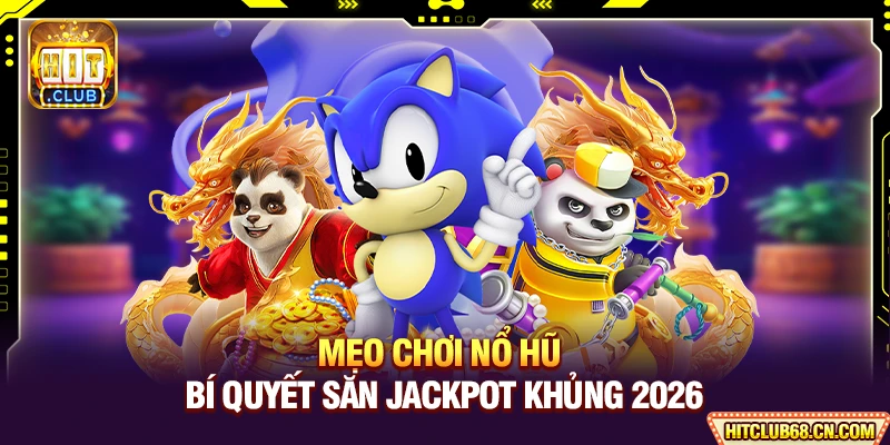 Mẹo Chơi Nổ Hũ - Săn Bí Quyết Chơi Nổ Jackpot Cực Lớn 3 Mẹo Chơi Nổ Hũ - Bí Quyết Săn Jackpot Khủng 2026