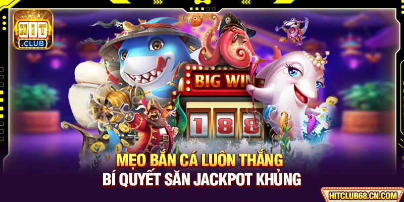 Mẹo Bắn Cá Luôn Thắng - Bí Quyết Săn Jackpot Đỉnh Cao 5 Mẹo Bắn Cá Luôn Thắng - Bí Quyết Săn Jackpot Khủng