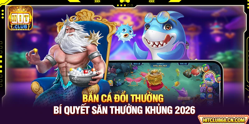 Bắn Cá Đổi Thưởng - Bí Quyết Săn Thưởng Khủng 2026 2 Bắn Cá Đổi Thưởng - Bí Quyết Săn Thưởng Khủng 2026