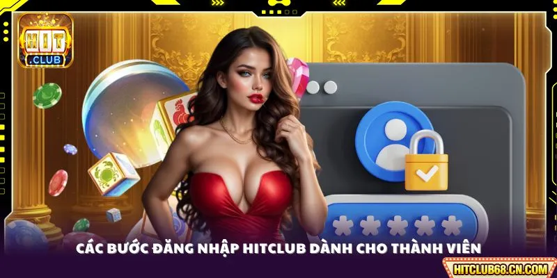 Đăng Nhập HITCLUB - Bảo Mật, Link Chuẩn Không Chặn 2 Các bước đăng nhập HITCLUB dành cho thành viên