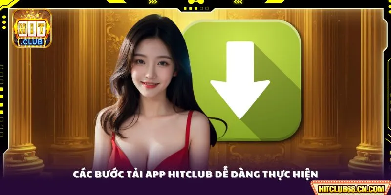 Tải App HITCLUB - Link Chính Chủ, Trải Nghiệm Siêu Mượt 24/7 2 Các bước tải app HITCLUB dễ dàng thực hiện