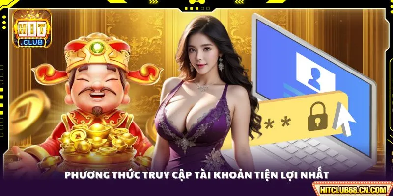 Đăng Nhập HITCLUB - Bảo Mật, Link Chuẩn Không Chặn 3 Phương thức truy cập tài khoản tiện lợi nhất